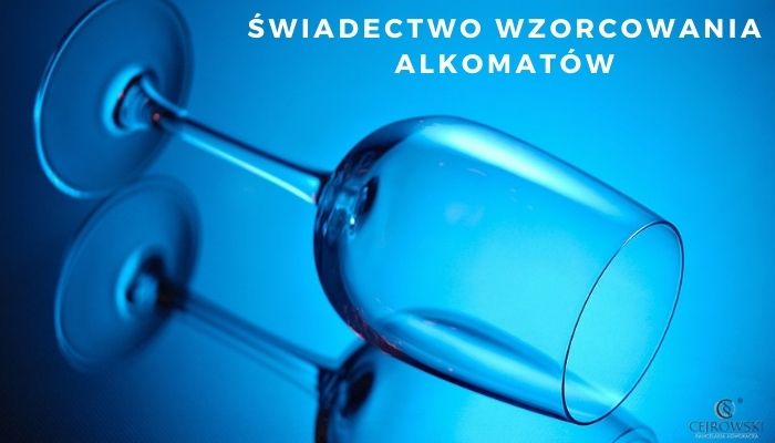 Świadectwo wzorcowania alkomatów - Kancelaria Adwokacka Cejrowski